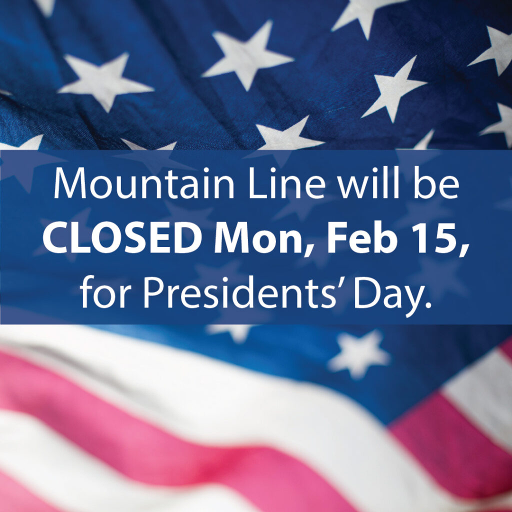 Picture of an American flag with text over the tops that says, "Mountain Line will be closed Mon, Feb 15, for Presidents' Day."